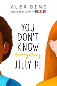 Cover of YOU DON'T KNOW EVERYTHING, JILLY P! by Alex Gino, author of Melissa. The left side of a black boy with a hearing aid and the right side of a white girl are visible, with most of their feautres out of frame.